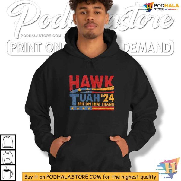 HAWK TUAH 2024 Spit On That Thang Shirt, Political Humor Apparel
