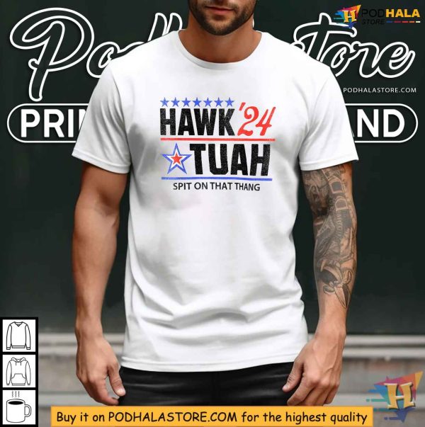Hawk ’24 Tuah Shirt, Spit on That Thang Funny Political Statement Tee