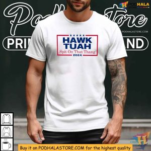 Hawk Tuah 2024 Spit On That Thang Campaign Shirt, Funny Election Parody