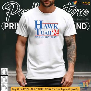 Hawk Tuah 24 Shirt Spit On That Thang Hilarious Political Campaign 2