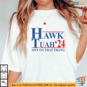 Hawk Tuah 24 Shirt Spit On That Thang Hilarious Political Campaign 3