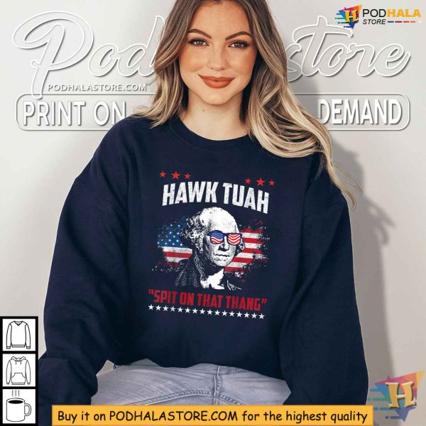 Hawk Tuah George Washington Shirt, Spit on That Thang Patriotic Tee