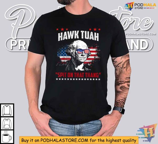 Hawk Tuah George Washington Shirt, Spit on That Thang Patriotic Tee