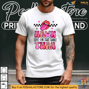 Humorous Hawk Tuah 24 Shirt Spit on That Thang Viral Apparel 2