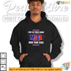 I Am 34 Times More MAGA Now Than Ever Trump Supporters Shirt 2