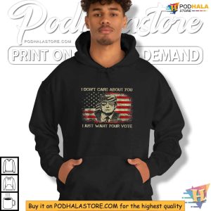 I Dont Care About You I Just Want Your Vote Trump 2024 Shirt 2