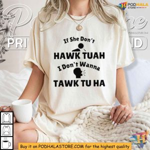 If She Don’t Hawk Tuah I Don’t Wanna Tawk Tu Ha Funny Accent Shirt