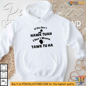 If She Don't Hawk Tuah I Don't Wanna Tawk Tu Ha Funny Accent Shirt 3