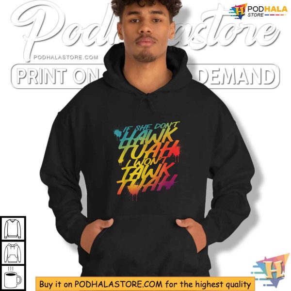 If She Dont Hawk Tuah I Wont Tawk Tuah Colorful Shirt