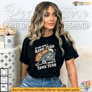 If She Dont Hawk Tuah I Wont Tawk Tuah Shirt, Trendy Fun Skeleton Graphic