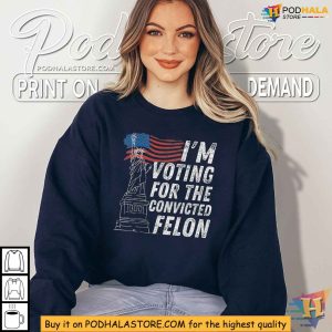 Im Voting for the Convicted Felon Shirt Political Activism Apparel 3
