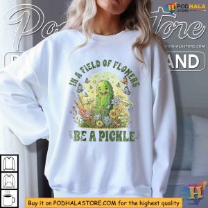 In A Field Of Flowers Be A Pickle Shirt Embrace Your Uniqueness in a Field of Flowers 2