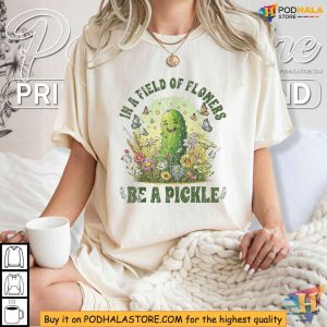In A Field Of Flowers Be A Pickle Shirt Embrace Your Uniqueness in a Field of Flowers 3