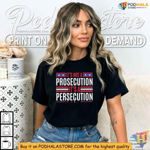 Its Not a Prosecution It's a Persecution Shirt Stand Against Injustice 4