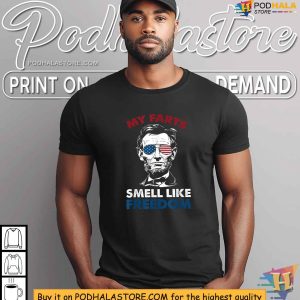 My Farts Smell Like Freedom Abraham Lincoln 4th Of July Shirt 2