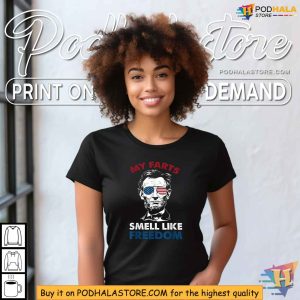 My Farts Smell Like Freedom Abraham Lincoln 4th Of July Shirt 4