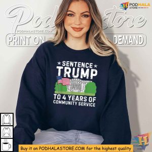 Sentence Trump To 4 Years Of Community Service Funny Saying Shirt 2