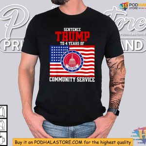 Sentence Trump To 4 Years Of Community Service Shirt
