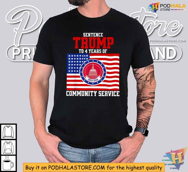 Sentence Trump To 4 Years Of Community Service Shirt
