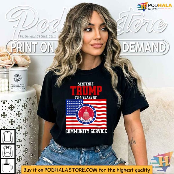 Sentence Trump To 4 Years Of Community Service Shirt