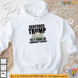 Sentence Trump To 4 Years of Community Service Shirt, Satirical White House Statement