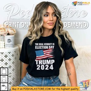 The Real Verdict Is Election Day Trump 2024 Shirt 4