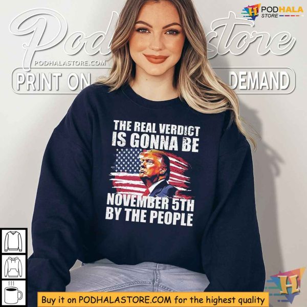 The Real Verdict is Gonna Be November 5th by The People Election Trump Shirt
