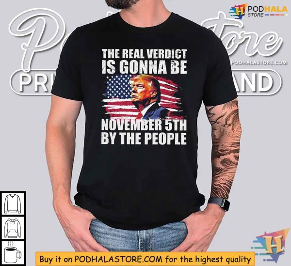 The Real Verdict is Gonna Be November 5th by The People Election Trump Shirt