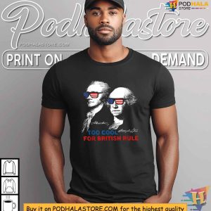 Too Cool For British Rule Washington Funny 4th Of July Shirt