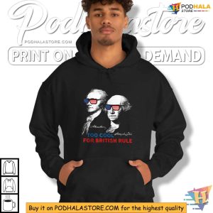 Too Cool For British Rule Washington Funny 4th Of July Shirt 3