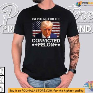 Trump 2024 Convicted Felon Im Voting Convicted Felon 2024 Shirt 2