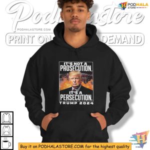 Trump 2024 Shirt Its Not A Prosecution Its A Persecution Tshirt 3