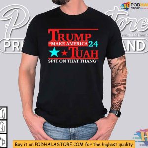 Trump 2024 Shirt, Make America Tuah Spit On That Thang Political Tee