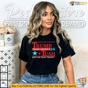 Trump 2024 Shirt Make America Tuah Spit On That Thang Political Tee 2