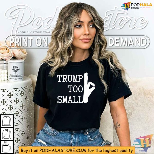 Trump Too Small Shirt, Funny Political Satire T-shirt for Bold Statements