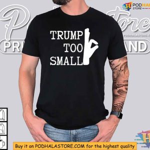 Trump Too Small Shirt Funny Political Satire T shirt for Bold Statements 2