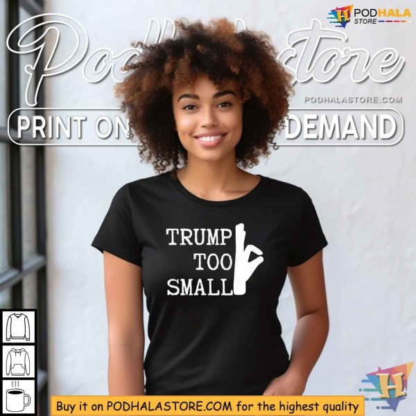 Trump Too Small Shirt, Funny Political Satire T-shirt for Bold Statements
