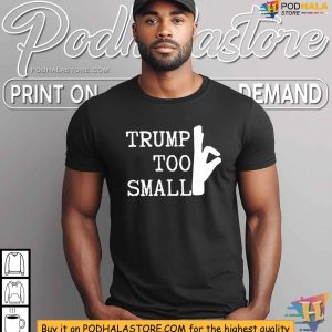 Trump Too Small Shirt Funny Political Satire T shirt for Bold Statements 4