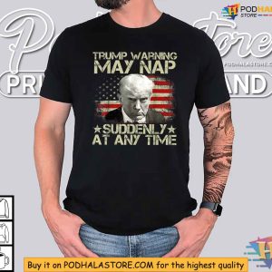 Trump Warning May Nap Suddenly At Any Time USA Flag 4th July Shirt 2