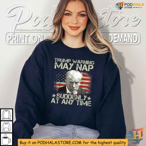 Trump Warning May Nap Suddenly At Any Time USA Flag 4th July Shirt 3