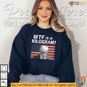 WTF is a Kilogram Shirt For Trump Fans Funny Metric System Humor Tee 3