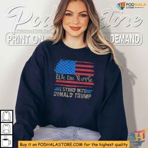 We The people I Stand With Trump 4th of July Patriotic Retro Shirt