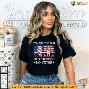 Anti Biden Trump No Votes Shirt, Too Old To Be President Tee