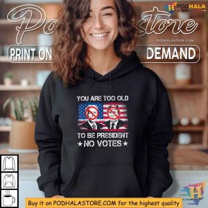Anti Biden Trump No Votes Shirt Too Old To Be President Tee 2