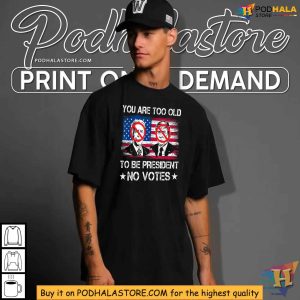 Anti Biden Trump No Votes Shirt Too Old To Be President Tee 3