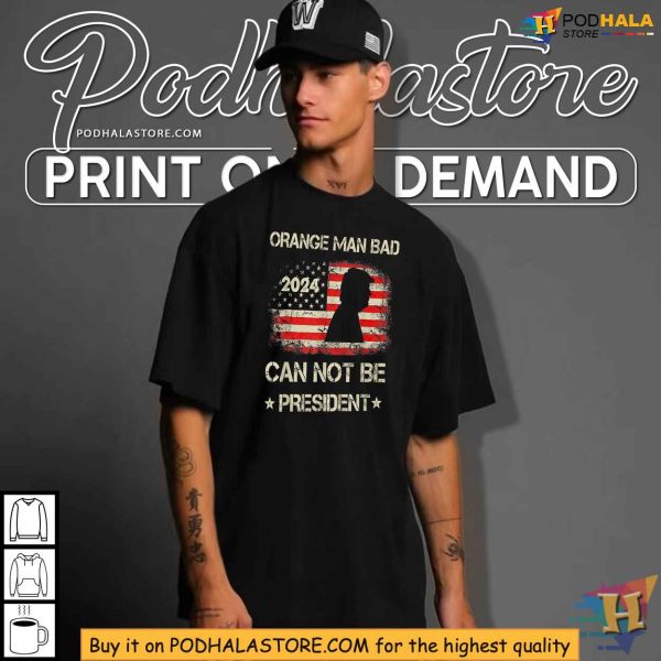 Anti-Trump 2024 Shirt, Orange Man Bad, Political Satire Clothing