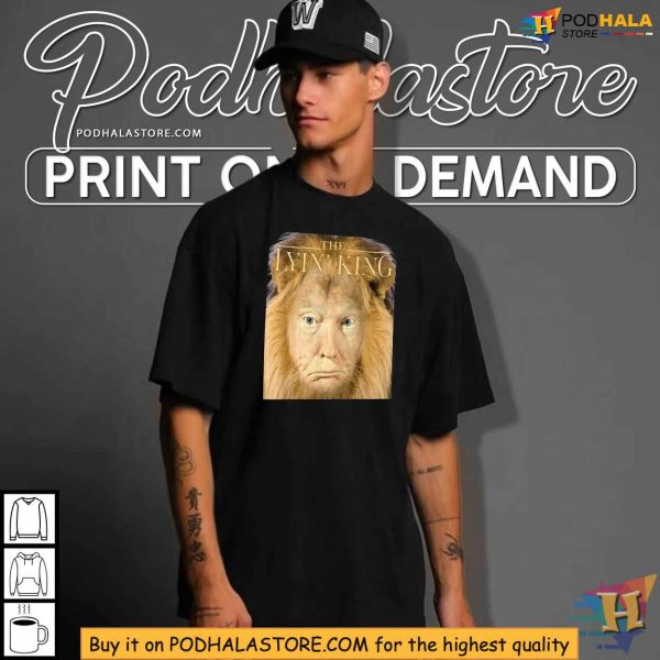 Anti-Trump Political Humor The Lyin’ King Election 2024 Shirt