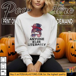Anyone Else Literally 2024 Election Shirt USA Political Statement Tee 2