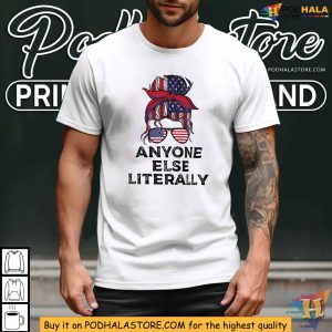 Anyone Else Literally 2024 Election Shirt USA Political Statement Tee 3