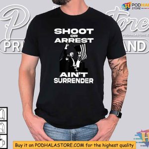 Bold Trump 2024 Rally Shirt, Shoot or Arrest Ain't Surrender Design